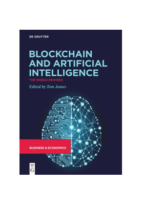 Blockchain and Artificial Intelligence: The World Rewired