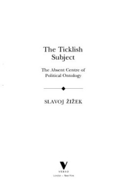 The Ticklish Subject: The Absent Centre of Political Ontology