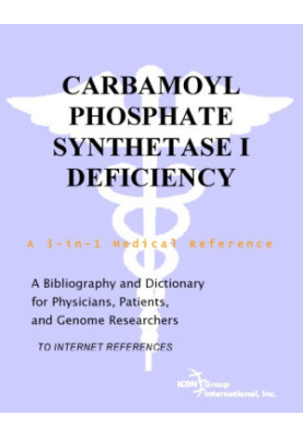 Carbamoyl Phosphate Synthetase I Deficiency - A Bibliography and Dictionary for Physicians, Patients, and Genome Researchers