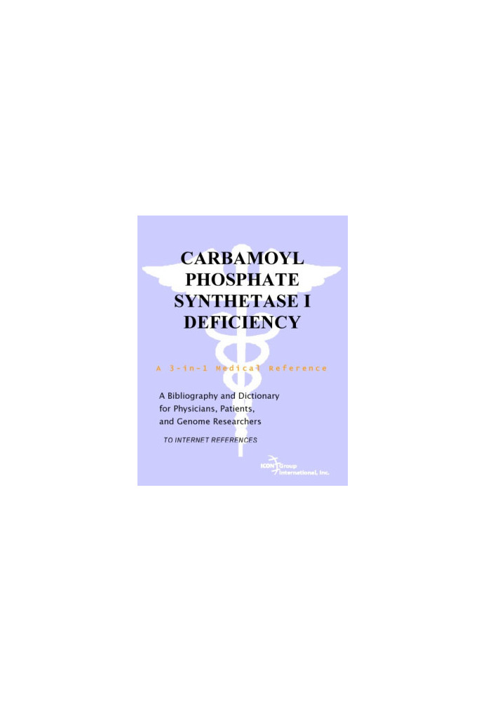 Carbamoyl Phosphate Synthetase I Deficiency - A Bibliography and Dictionary for Physicians, Patients, and Genome Researchers