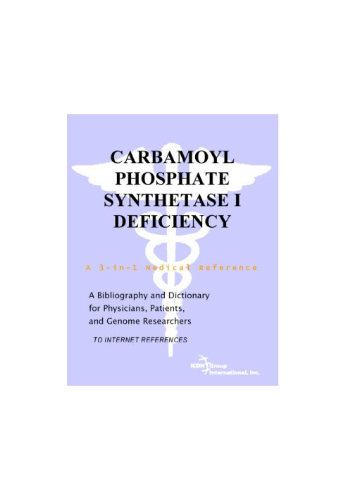 Carbamoyl Phosphate Synthetase I Deficiency - A Bibliography and Dictionary for Physicians, Patients, and Genome Researchers