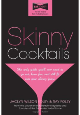 Skinny Cocktails: The only guide you'll ever need to go out, have fun, and still fit into your skinny jeans