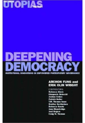 Deepening Democracy: Institutional Innovations in Empowered Participatory Governance