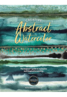 Creative Abstract Watercolor: The beginner's guide to expressive and imaginative painting