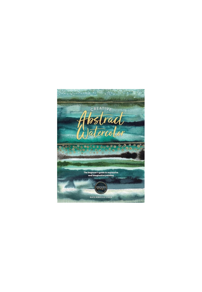 Creative Abstract Watercolor: The beginner's guide to expressive and imaginative painting