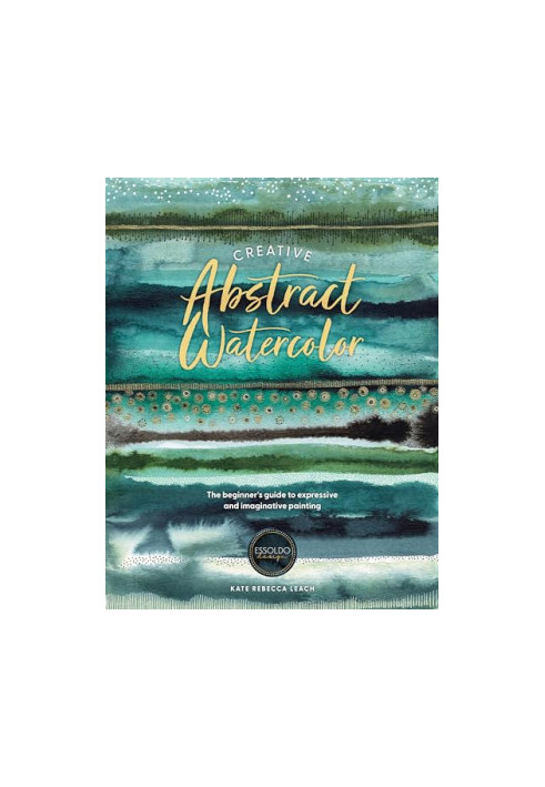Creative Abstract Watercolor: The beginner's guide to expressive and imaginative painting