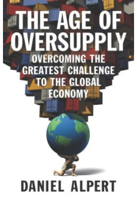 The Age of Oversupply: Overcoming the Greatest Challenge to the Global Economy