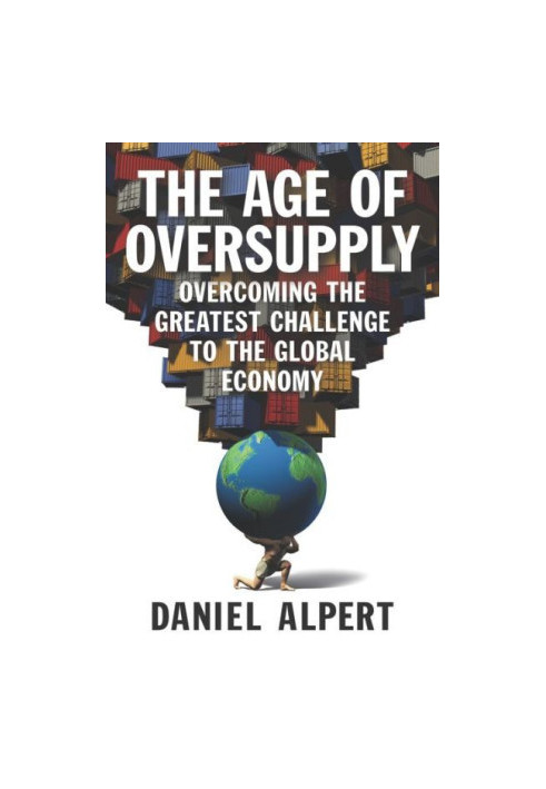 The Age of Oversupply: Overcoming the Greatest Challenge to the Global Economy