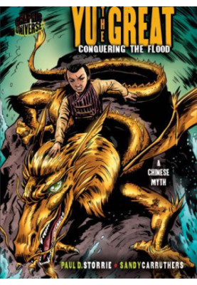 Graphic Myths and Legends: Yu the Great: Conquering the Flood: a Chinese Legend (Graphic Universe)