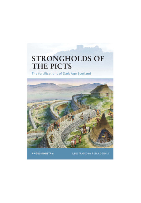 Strongholds of the Picts: The fortifications of Dark Age Scotland