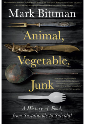 Animal, Vegetable, Junk: A History of Food, from Sustainable to Suicidal