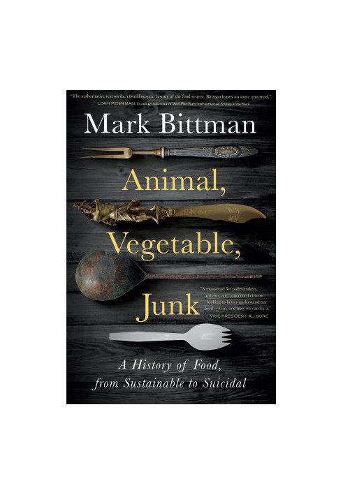 Animal, Vegetable, Junk: A History of Food, from Sustainable to Suicidal