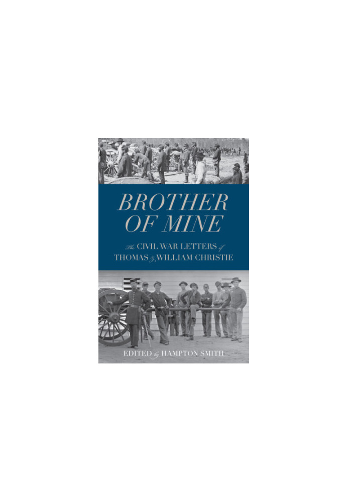 Brother of mine: the Civil War letters of Thomas and William Christie