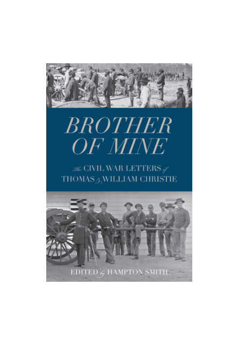 Brother of mine: the Civil War letters of Thomas and William Christie