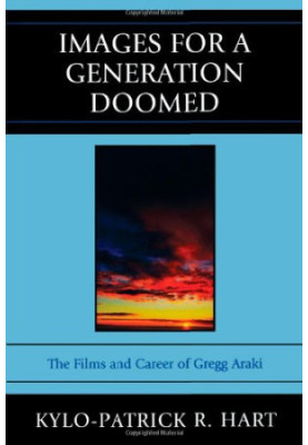 Images for a generation doomed : the films and career of Gregg Araki