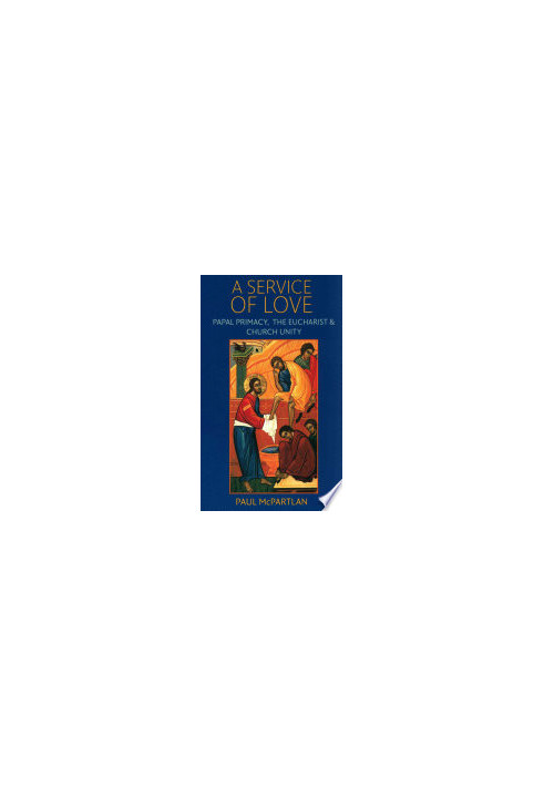 A Service of Love: Papal Primacy, the Eucharist, and Church Unity