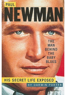 Paul Newman, the Man Behind the Baby Blues: His Secret Life Exposed