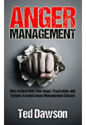 Anger Management: How to Deal With Your Anger, Frustration, and Temper to Avoid Anger Management Classes