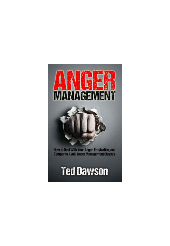 Anger Management: How to Deal With Your Anger, Frustration, and Temper to Avoid Anger Management Classes