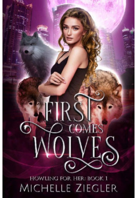 First Comes Wolves: Fated Mates Wolf Shifter Romance (Howling For Her Book 1)