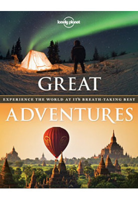 Lonely Planet Great Adventures · Experience the World at its Breathtaking Best