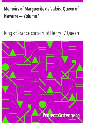 Memoirs of Marguerite de Valois, Queen of Navarre — Volume 1