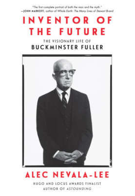 Inventor of the Future: The Visionary Life of Buckminster Fuller