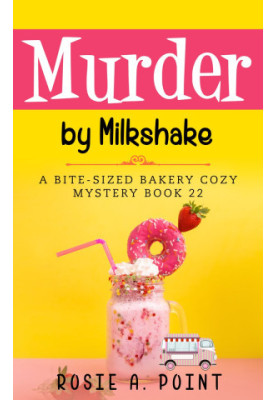 Murder by Milkshake (Bite-sized Bakery Mystery 22)