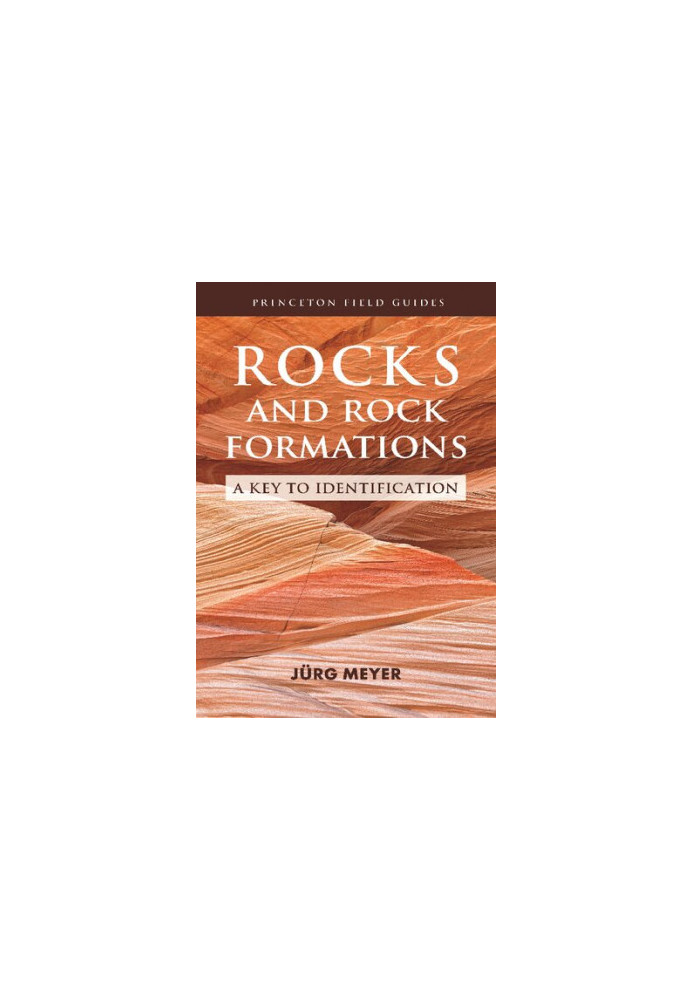 Rocks and Rock Formations: A Key to Identification (Princeton Field Guides, 2)