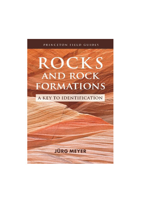 Rocks and Rock Formations: A Key to Identification (Princeton Field Guides, 2)