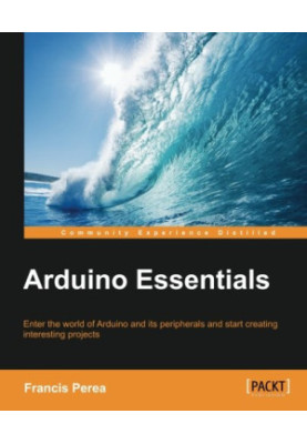 Arduino essentials : enter the world of Arduino and its peripherals and start creating interesting projects