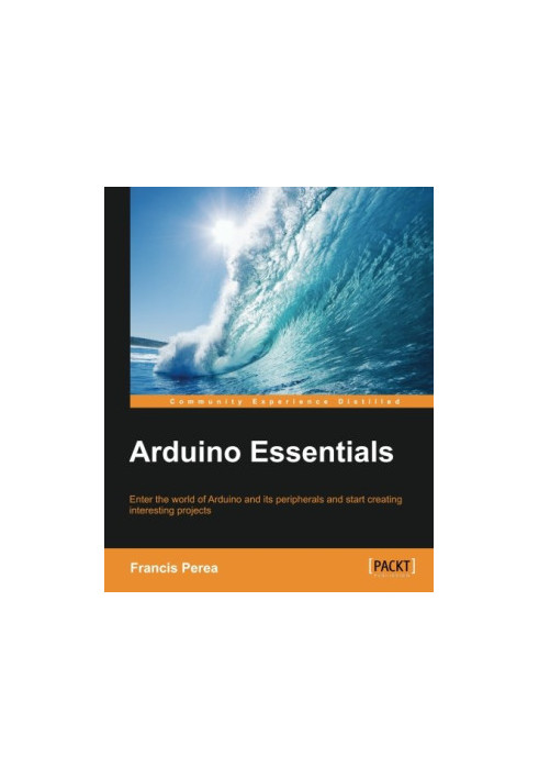 Arduino essentials : enter the world of Arduino and its peripherals and start creating interesting projects