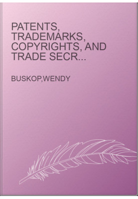 Patents, Trademarks, Copyrights, and Trade Secrets - What Automation Professionals, Manufacturers, and Business Owners Need t