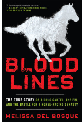 Bloodlines: the true story of a drug cartel, the FBI, and the battle for a horse-racing dynasty