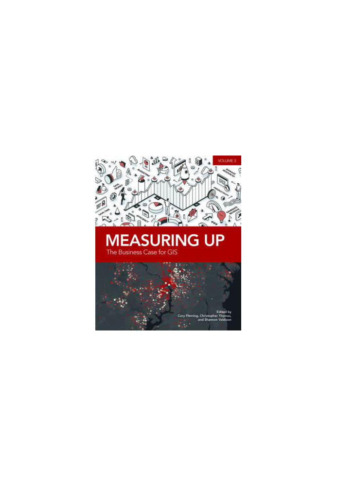 Measuring Up: The Business Case for GIS, Volume 3
