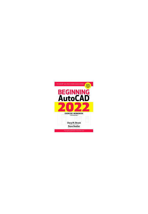 Beginning AutoCAD® 2022 Exercise Workbook: For Windows®