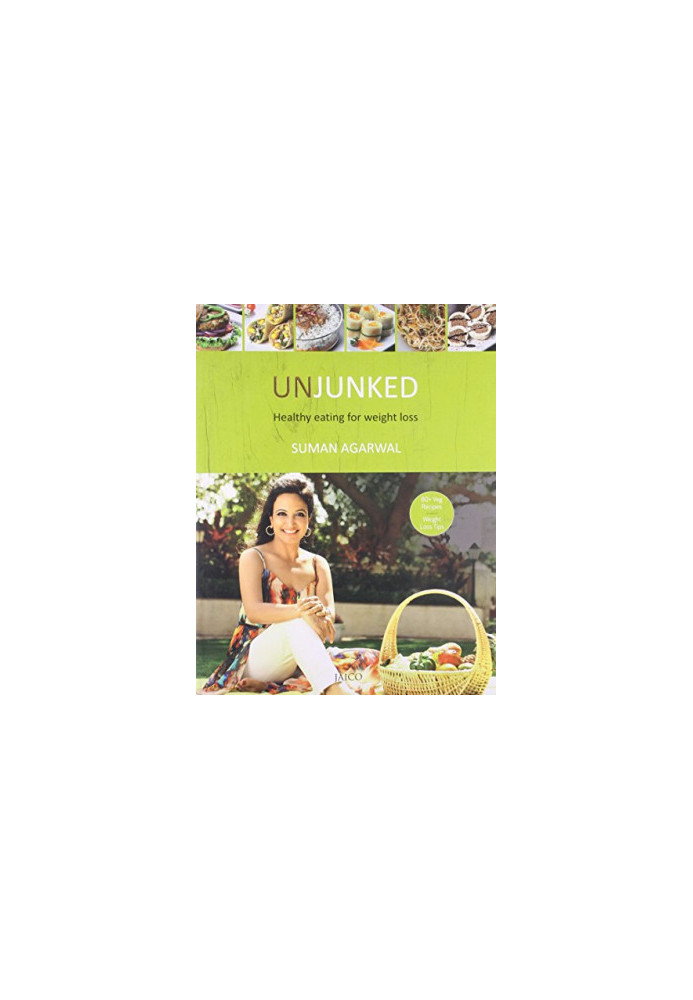 Unjunked : healthy eating for weight loss, 80+veg recipes, weight loss tips