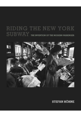 Riding the New York Subway: The Invention of the Modern Passenger