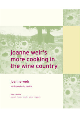 Joanne Weir's More Cooking in the Wine Country: 150 New Recipes for Living and Entertaining