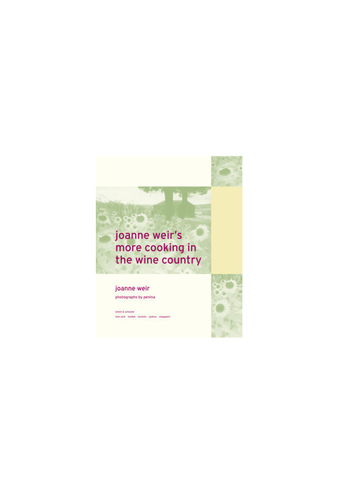 Joanne Weir's More Cooking in the Wine Country: 150 New Recipes for Living and Entertaining