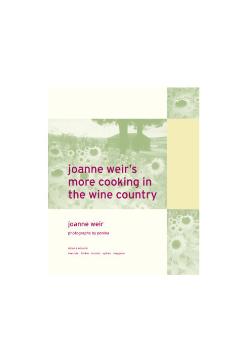 Joanne Weir's More Cooking in the Wine Country: 150 New Recipes for Living and Entertaining