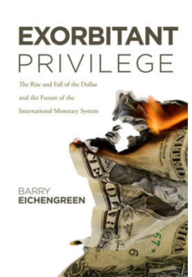 Exorbitant privilege: the rise and fall of the dollar