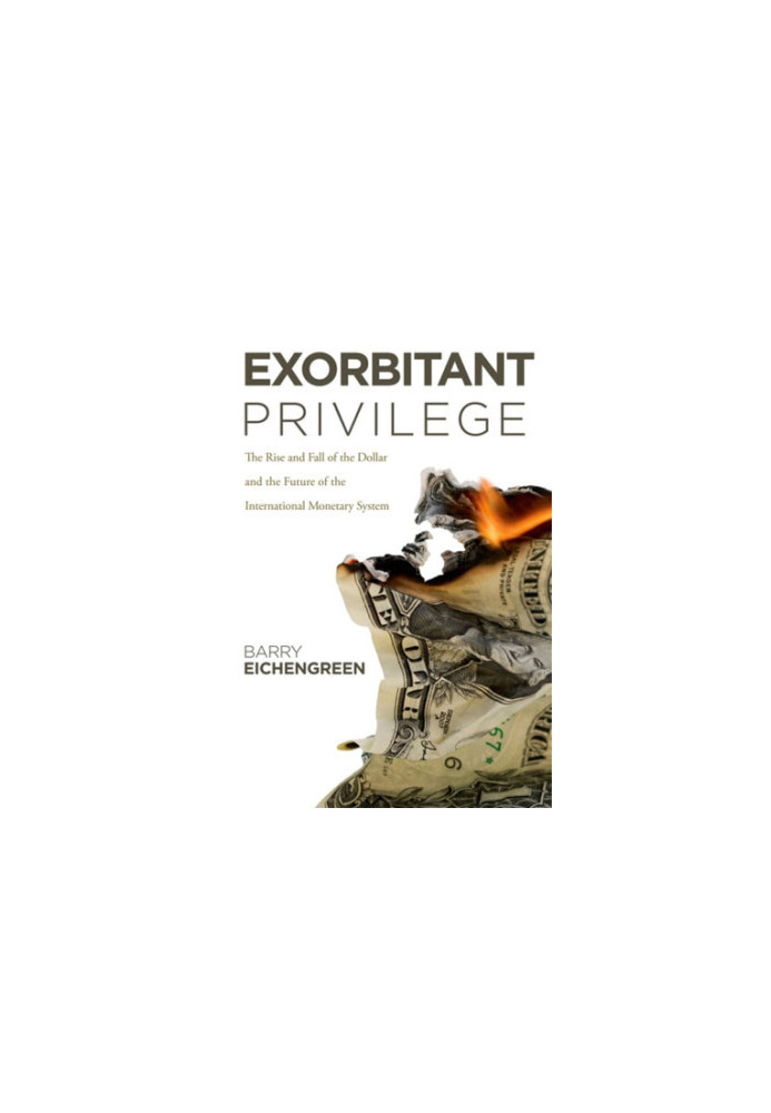 Exorbitant privilege: the rise and fall of the dollar