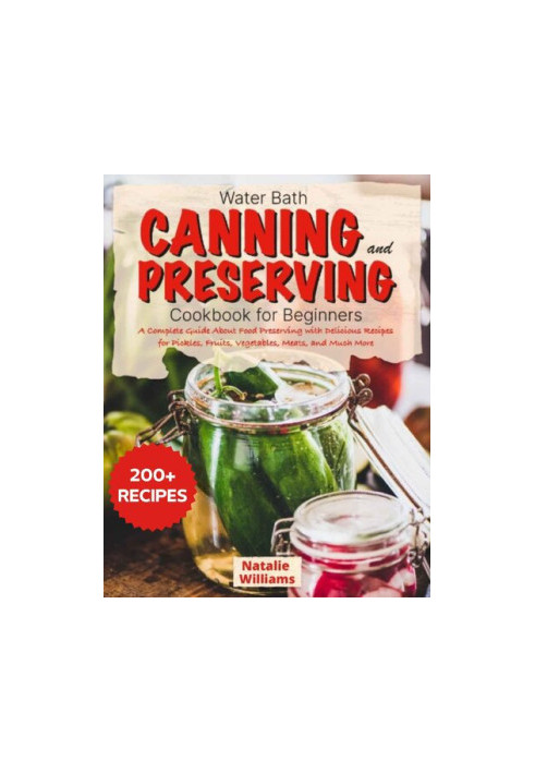 Water bath canning and preserving cookbook for beginners: A Complete Guide About Food Preserving