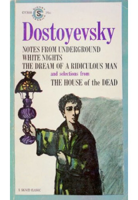 Notes from Underground, White Nights, The Dream of a Ridiculous Man, and Selections from The House of the Dead