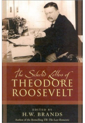The Selected Letters of Theodore Roosevelt