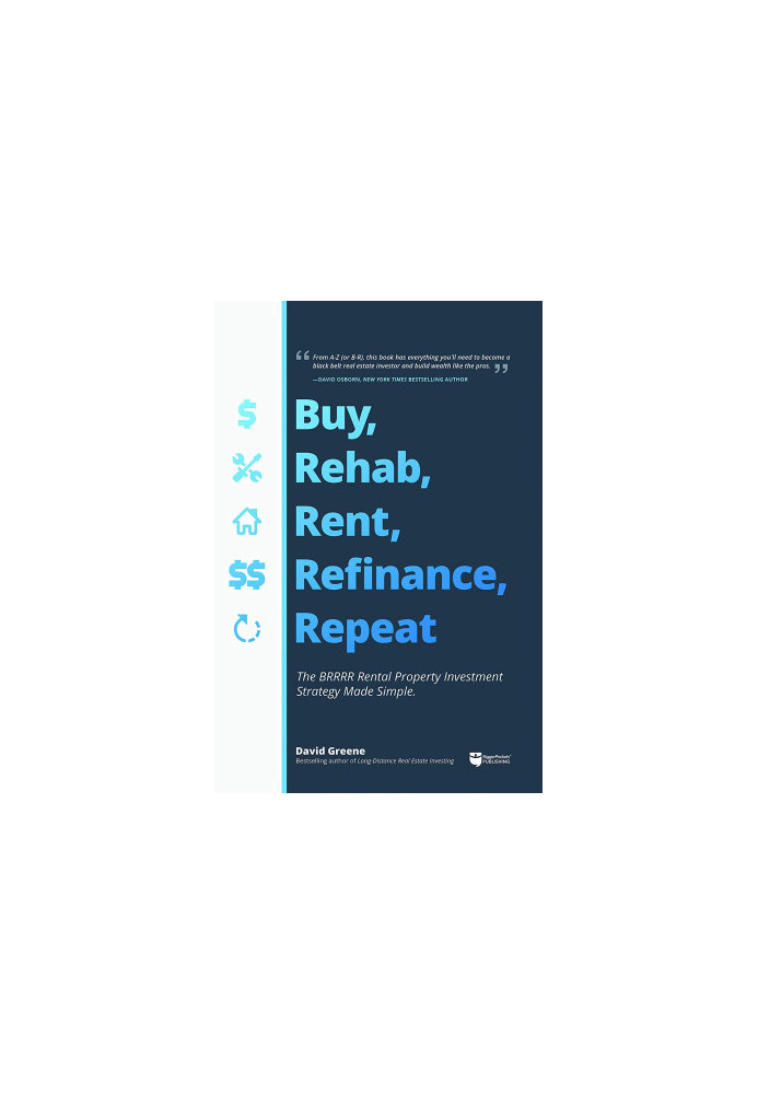 Buy, Rehab, Rent, Refinance, Repeat: The BRRRR Rental Property Investment Strategy Made Simple