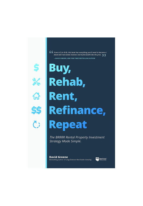 Buy, Rehab, Rent, Refinance, Repeat: The BRRRR Rental Property Investment Strategy Made Simple