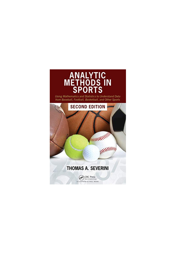 Analytic Methods in Sports: Using Mathematics and Statistics to Understand Data from Baseball, Football, 2nd Edition