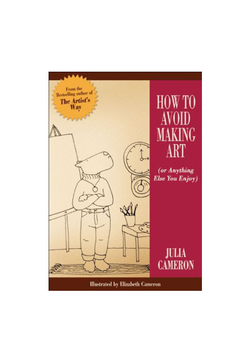 How to avoid making art (or anything else you enjoy)